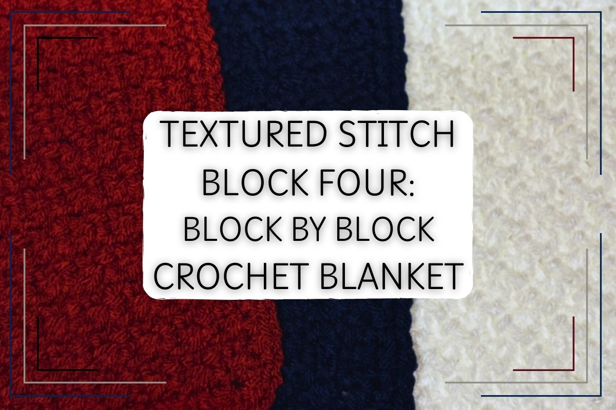 Textured crochet stitch in red, navy, and white colors with text overlay reading 'Textured Stitch Block Four: Block by Block Crochet Blanket