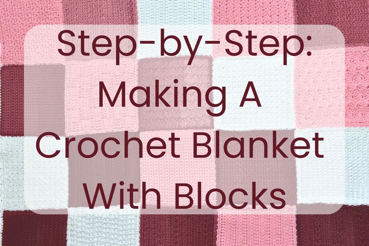 text that reads step by step: making a crochet blanket with blocks; shows a blanket in the background